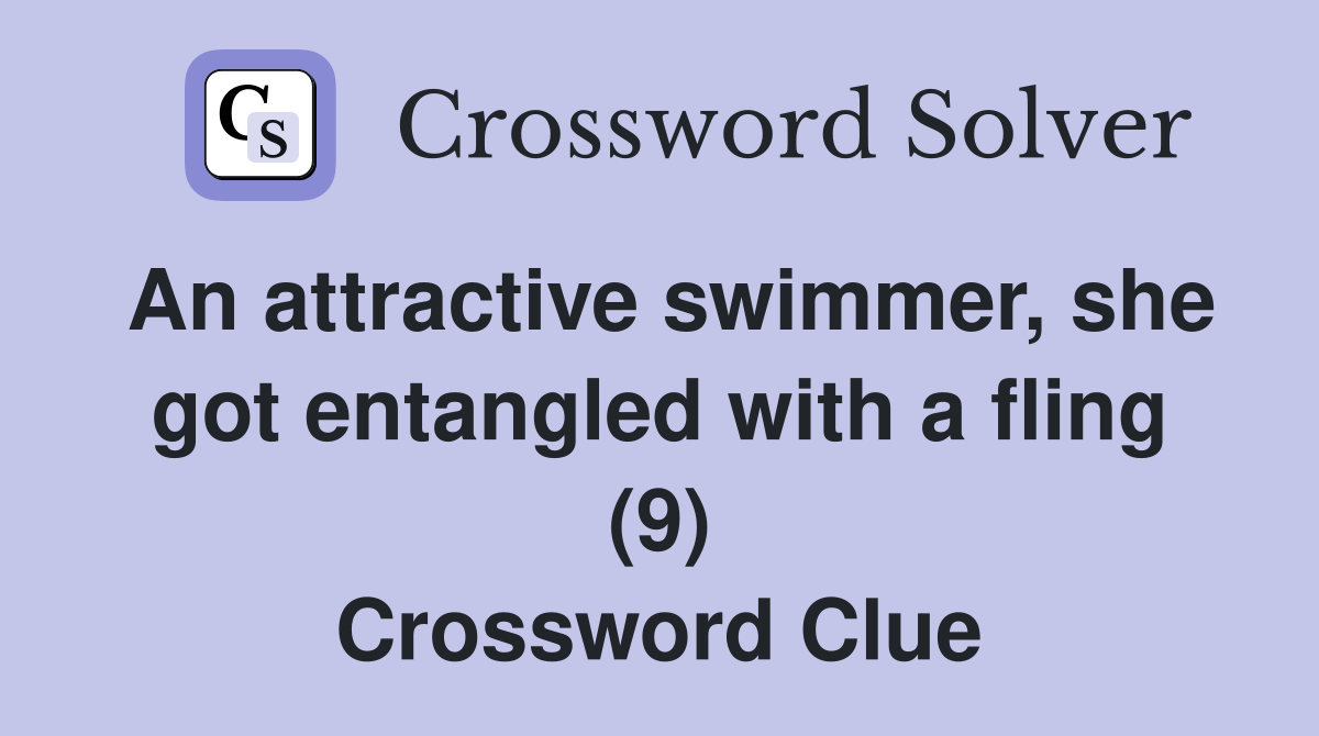 An attractive swimmer, she got entangled with a fling (9) Crossword